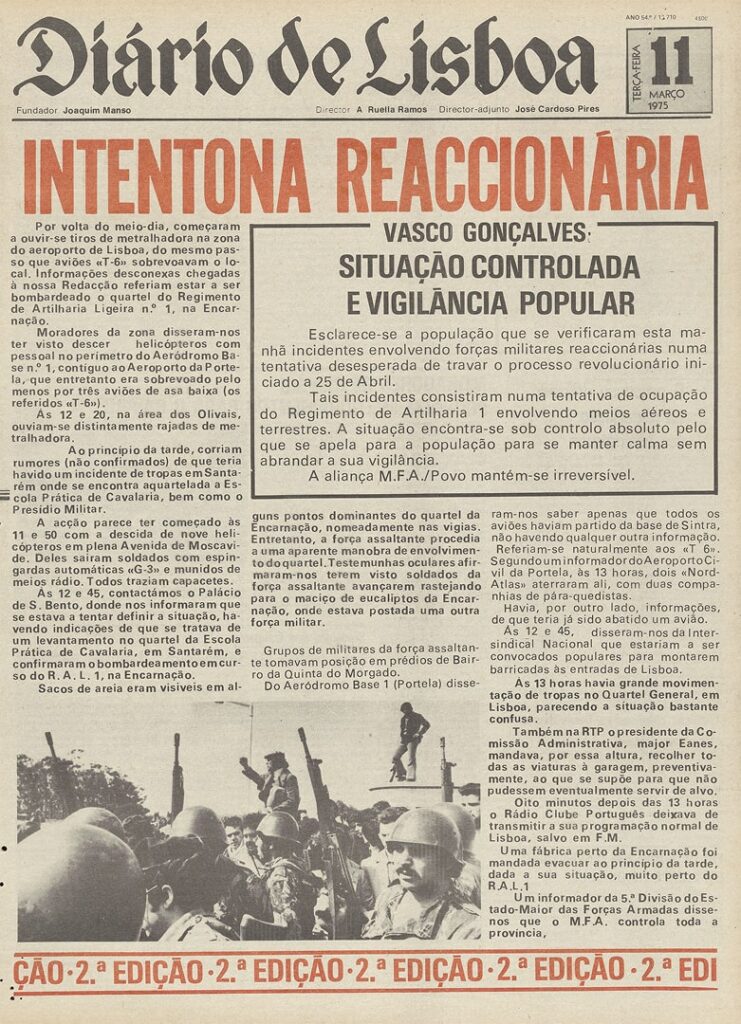 DLisboa-11MAR1975-2ed A newspaper in Portuguese, from 11th of March 1975. The relevant headlines read: INTENTONA REACCIONÁRIA (reactionary intent); an inset boxed headline reads: VASCO GONÇALVES: SITUAÇÃO CONTROLADA E VIGILÂNCIA POPULAR (Vasco Goncalves: Situation controlled and popular vigilance). Below, a photo of the Spínola-led coup attempt on that day, with photo of soldiers and armored vehicles.